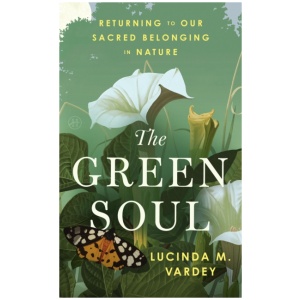 The Green Soul: Returning to Our Sacred Belonging in Nature