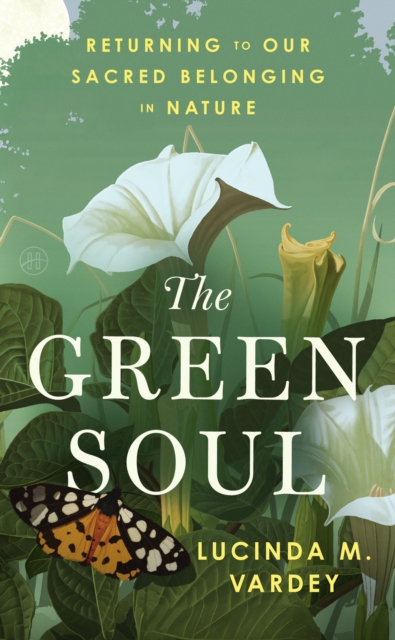The Green Soul: Returning to Our Sacred Belonging in Nature