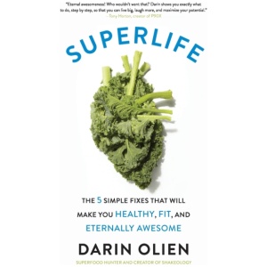 SuperLife: The 5 Simple Fixes That Will Make You Healthy, Fit, and Eternally Awesome