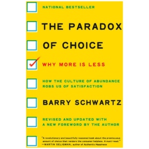 The Paradox of Choice: Why More Is Less, Revised Edition