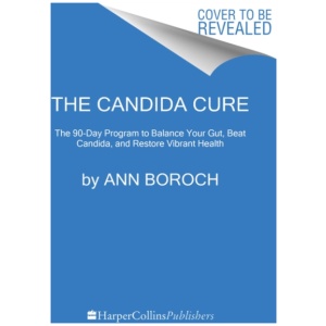 The Candida Cure: The 90-Day Program to Balance Your Gut, Beat Candida, and Restore Vibrant Health