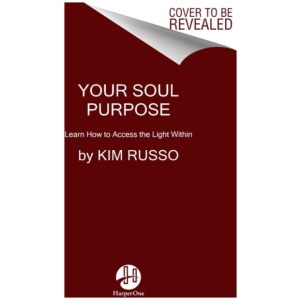 Your Soul Purpose: Learn How to Access the Light Within