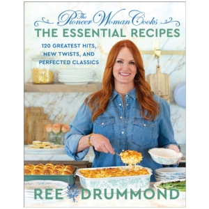 The Pioneer Woman Cooks—The Essential Recipes: 120 Greatest Hits, New Twists, and Perfected Classics