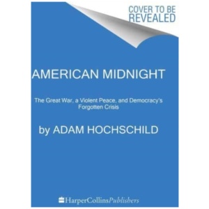 American Midnight: The Great War, a Violent Peace, and Democracy's Forgotten Crisis