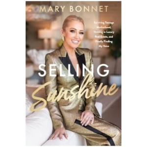 Selling Sunshine: Surviving Teenage Motherhood, Thriving in Luxury Real Estate, and Finally Finding My Voice