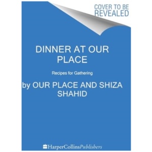 Dinner at Our Place: Recipes for Gathering