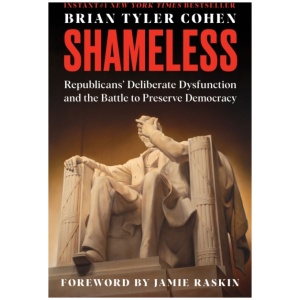 Shameless: Republicans' Deliberate Dysfunction and the Battle to Preserve Democracy