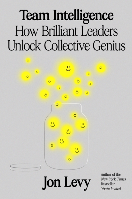 Team Intelligence: How Brilliant Leaders Unlock Collective Genius