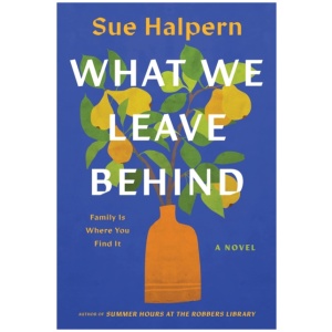 What We Leave Behind: A Novel