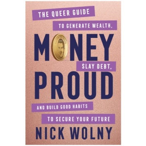Money Proud: The Queer Guide to Generate Wealth, Slay Debt, and Build Good Habits to Secure Your Future