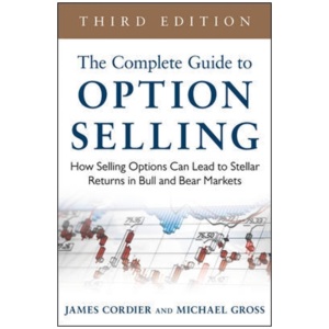 The Complete Guide to Option Selling: How Selling Options Can Lead to Stellar Returns in Bull and Bear Markets
