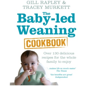 The Baby-led Weaning Cookbook: Over 130 delicious recipes for the whole family to enjoy