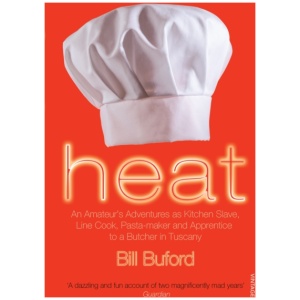 Heat: An Amateur’s Adventures as Kitchen Slave, Line Cook, Pasta-maker and Apprentice to a Butcher in Tuscany