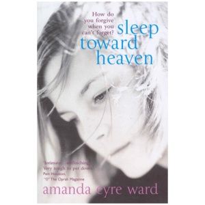 Sleep Toward Heaven: How do you forgive when you can't forget?