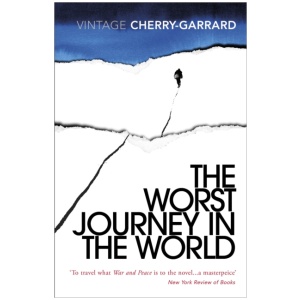 The Worst Journey in the World: Ranked number 1 in National Geographic’s 100 Best Adventure Books of All Time