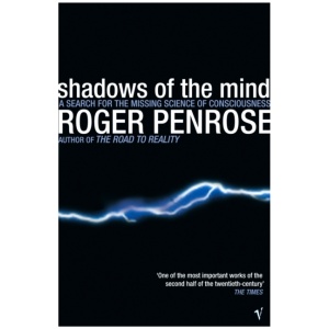 Shadows Of The Mind: A Search for the Missing Science of Consciousness