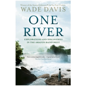 One River: Explorations and Discoveries in the Amazon Rain Forest