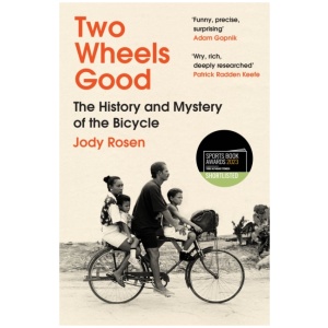 Two Wheels Good: The History and Mystery of the Bicycle