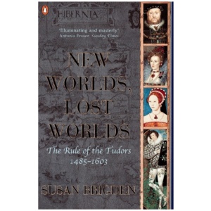 The Penguin History of Britain: New Worlds, Lost Worlds:The Rule of the Tudors 1485-1630