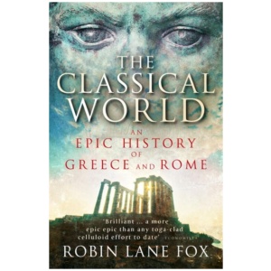 The Classical World: An Epic History of Greece and Rome
