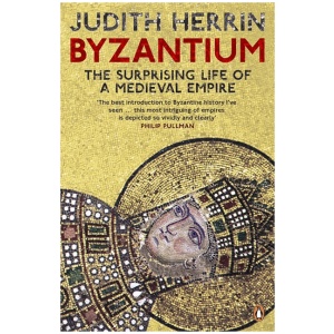 Byzantium: The Surprising Life of a Medieval Empire
