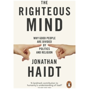 The Righteous Mind: Why Good People are Divided by Politics and Religion