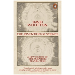 The Invention of Science: A New History of the Scientific Revolution