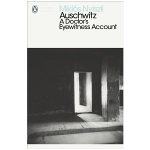 Auschwitz: A Doctor's Eyewitness Account