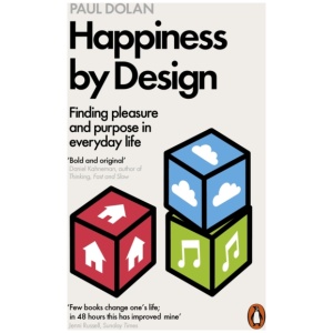 Happiness by Design: Finding Pleasure and Purpose in Everyday Life