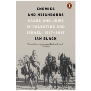 Enemies and Neighbours: Arabs and Jews in Palestine and Israel, 1917-2017