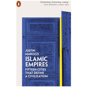 Islamic Empires: Fifteen Cities that Define a Civilization