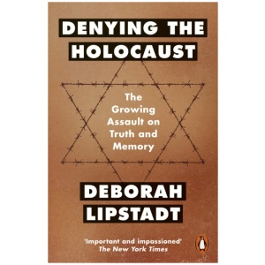 Denying the Holocaust: The Growing Assault On Truth And Memory