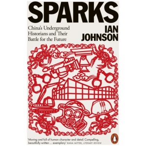 Sparks: China's Underground Historians and Their Battle for the Future