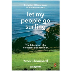 Let My People Go Surfing: The Education of a Reluctant Businessman - Including 10 More Years of Business Unusual