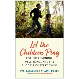 Let the Children Play: For the Learning, Well-Being, and Life Success of Every Child