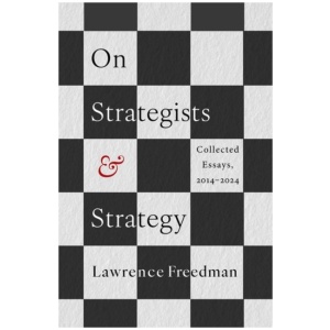 On Strategists and Strategy: Collected Essays, 2014-2024
