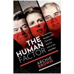 The Human Factor: Gorbachev, Reagan, and Thatcher, and the End of the Cold War