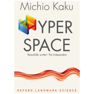 Hyperspace: A Scientific Odyssey through Parallel Universes, Time Warps, and the Tenth Dimension
