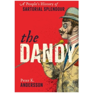 The Dandy: A People's History of Sartorial Splendour