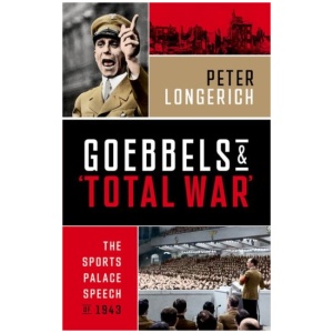 Goebbels and 'Total War': The Sports Palace Speech of 1943