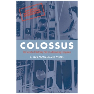 Colossus: The secrets of Bletchley Park's code-breaking computers