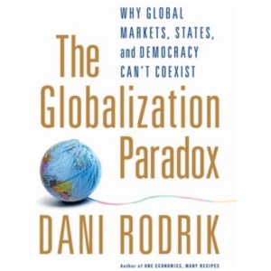 The Globalization Paradox: Why Global Markets, States, and Democracy Can't Coexist