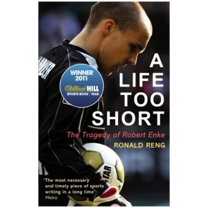 A Life Too Short: The Tragedy of Robert Enke