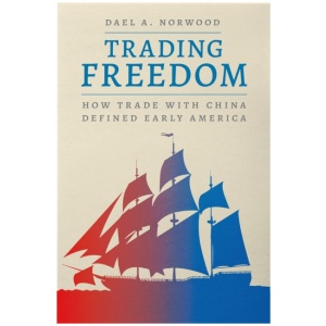 Trading Freedom: How Trade with China Defined Early America
