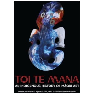 Toi Te Mana: An Indigenous History of Maori Art