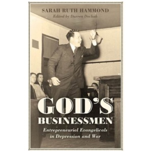 God's Businessmen: Entrepreneurial Evangelicals in Depression and War