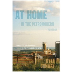 At Home in the Petromodern Paradox: Landscape and Community in the Bakken Boom
