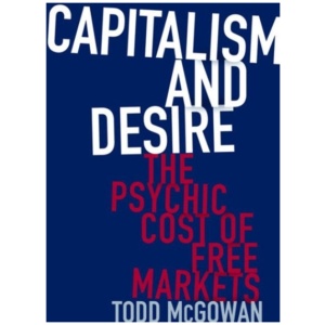 Capitalism and Desire: The Psychic Cost of Free Markets