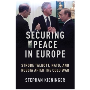 Securing Peace in Europe: Strobe Talbott, NATO, and Russia After the Cold War