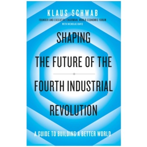 Shaping the Future of the Fourth Industrial Revolution: A guide to building a better world